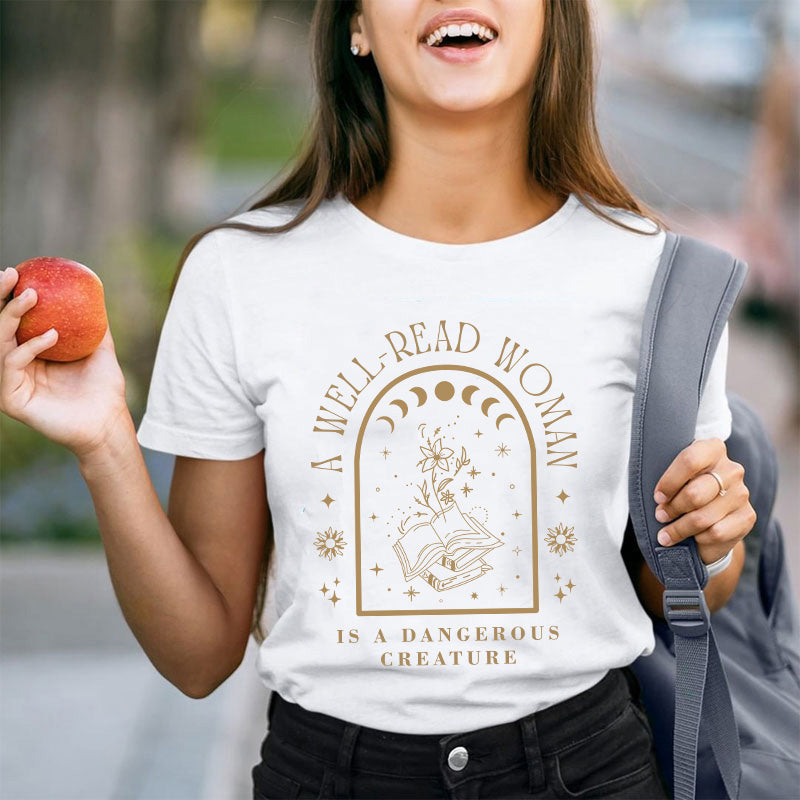 A Well Read Woman Is A Dangerous Creature Teacher T-Shirt