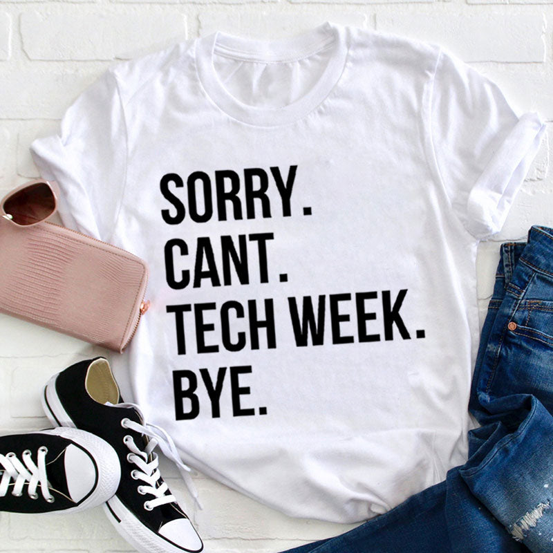 Sorry Cant Tech Week Teacher T-Shirt