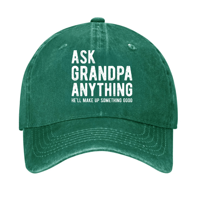 Ask Grandpa Anything He'll Make Up Something Good Cap