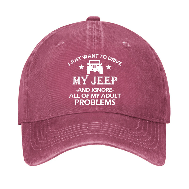 I Just Want To Drive My Jeep And Ignore All Of My Adult Problems Cap (Free Customization)