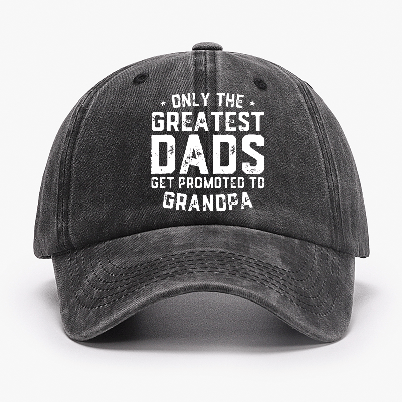 Only The Greatest Dads Get Promoted To Grandpa Cap