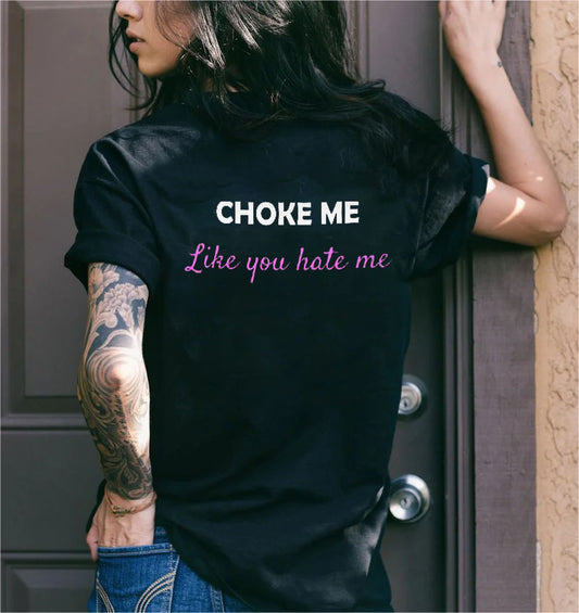 Choke Me Like You Hate Me T-shirt