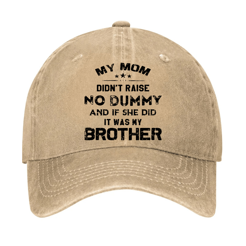 Mom Didn't Raise No Dummy, And If She Did It Was My Brother Cap