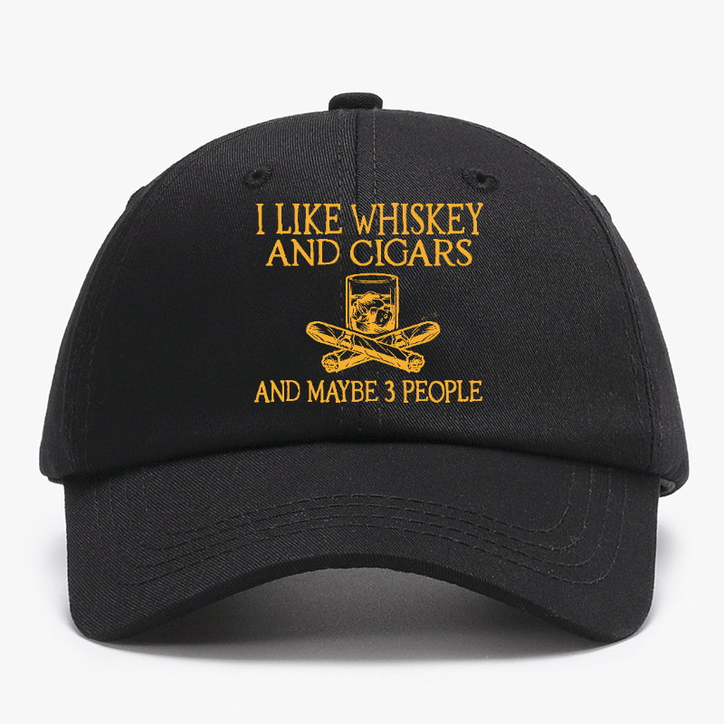 I like Whiskey And Cigars And Maybe 3 People Baseball Cap