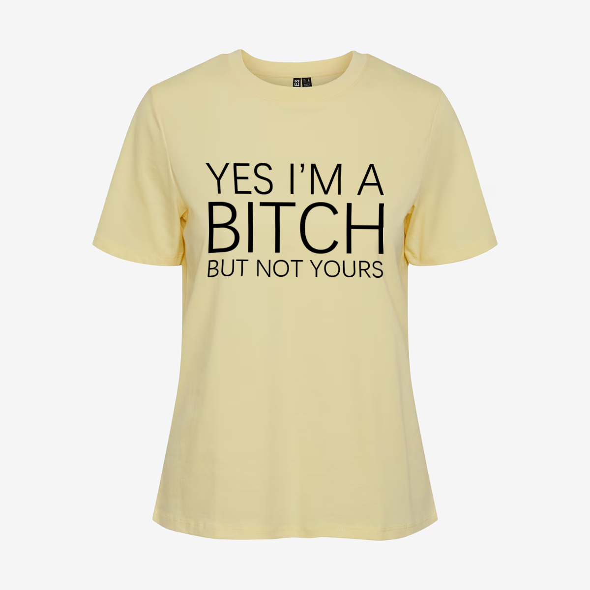 Yes I'm A Bitch But Not Yours T-shirt