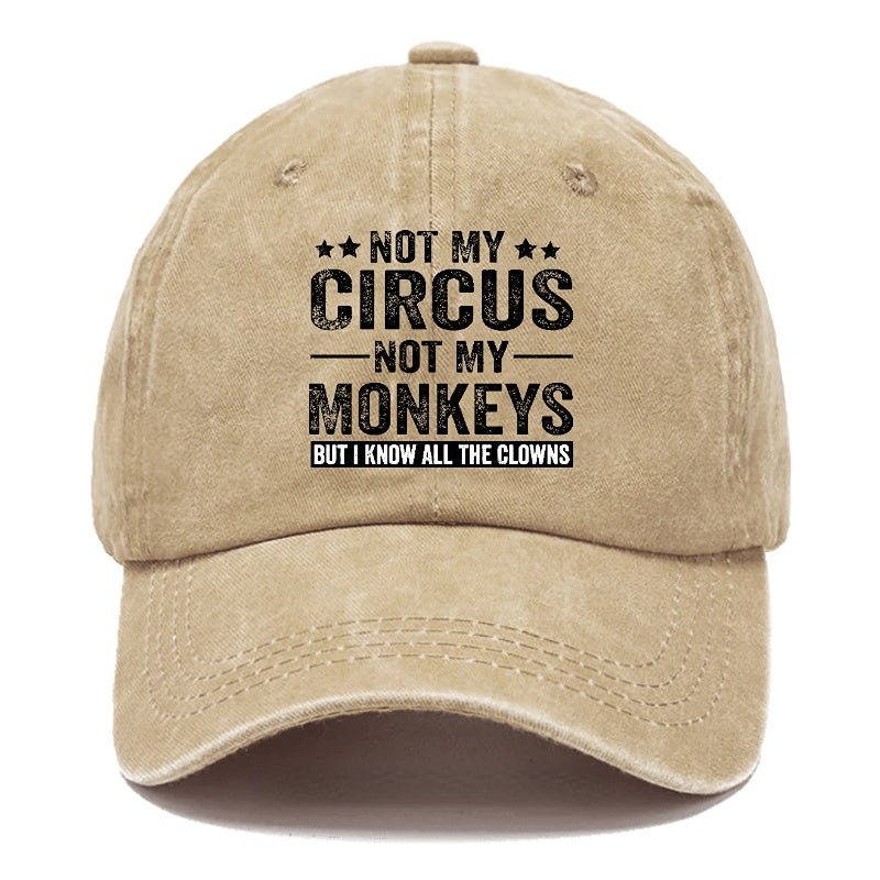 Not My Circus Not My Monkeys But I Know All The Clowns Sarcastic cap (Free Customization)