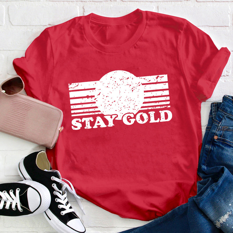 Stay Gold Teacher T-Shirt