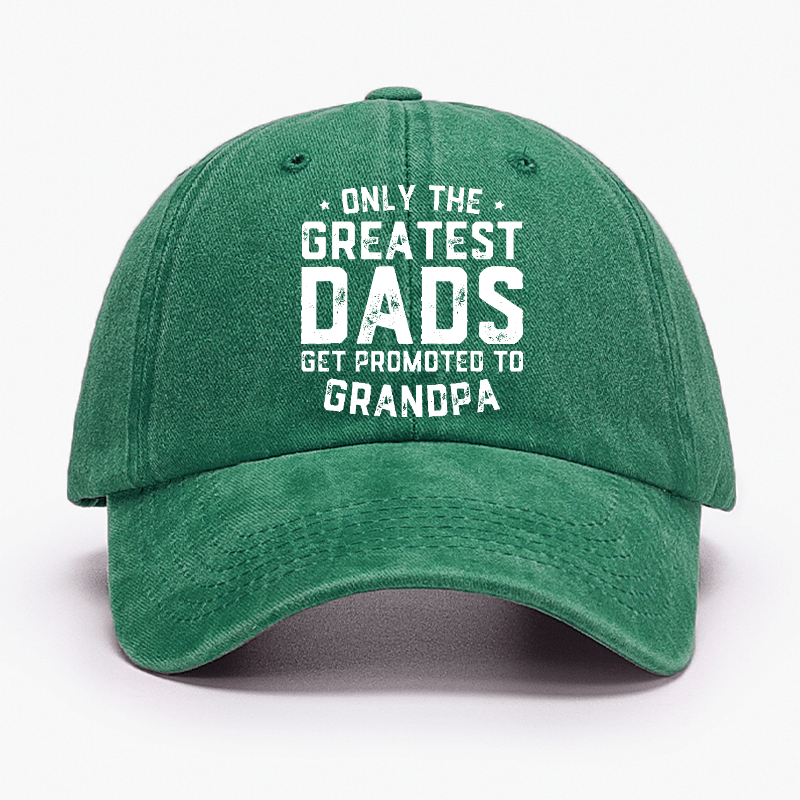 Only The Greatest Dads Get Promoted To Grandpa Cap