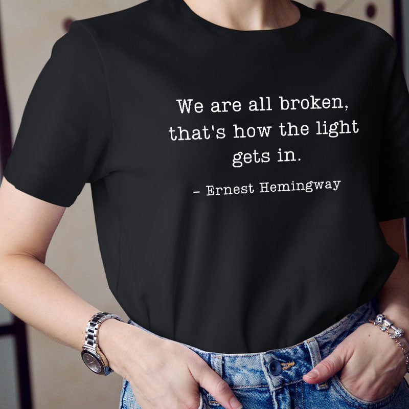 We Are Broken That's How The Light Gets In Teacher T-Shirt