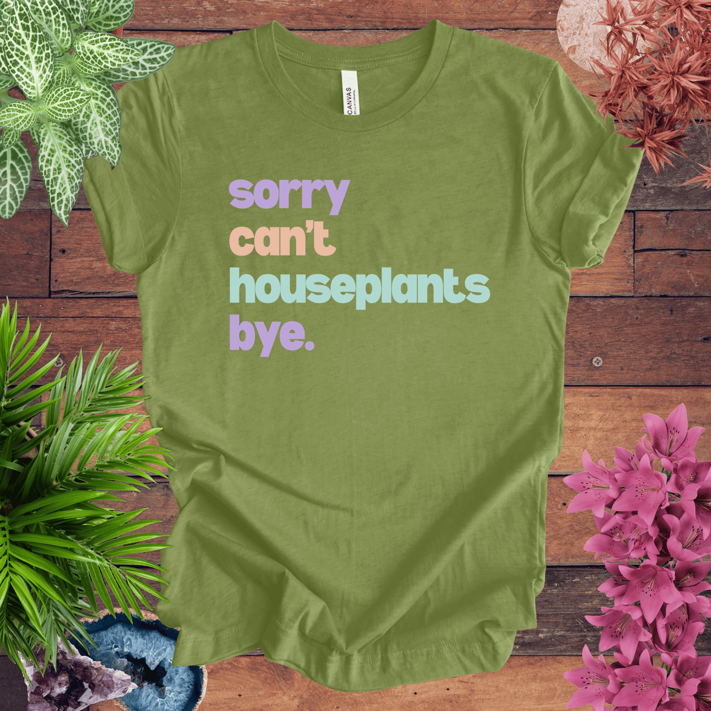 Sorry, Can't. Houseplants. Bye. T-Shirt