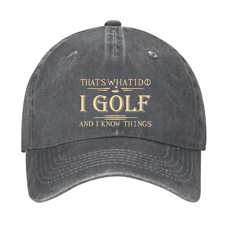 That's What I Do I Golf And I Know Things Cap (Free Customization)