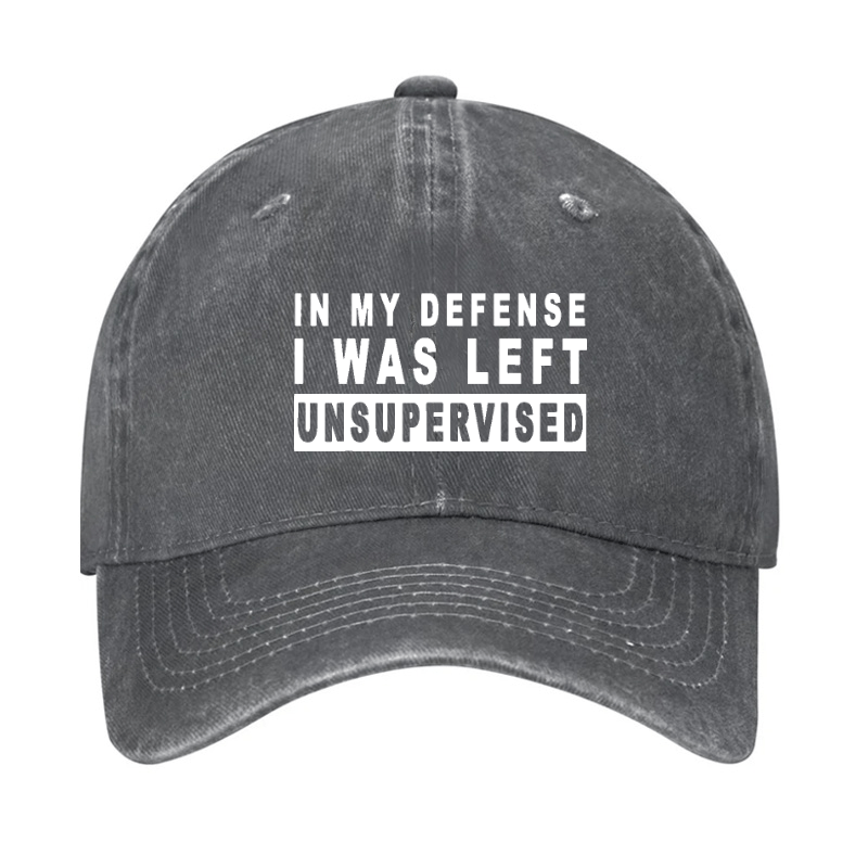 IN MY DEFENSE I WAS LEFT UNSUPERVISED Cap (Free Customization)