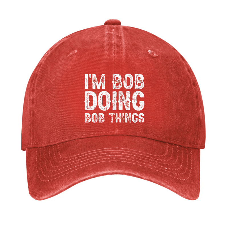 I'm Bob Doing Bob Things Funny Cap (Free Customization)