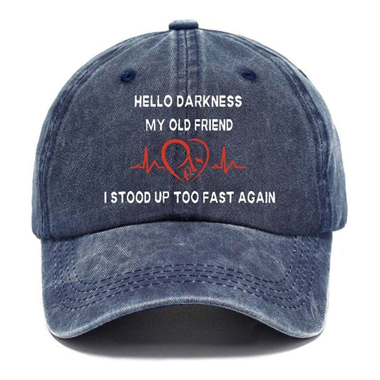 Hello Darkness My Old Friend I Stood Up Too Fast Again Funny Print Cap (Free Customization)