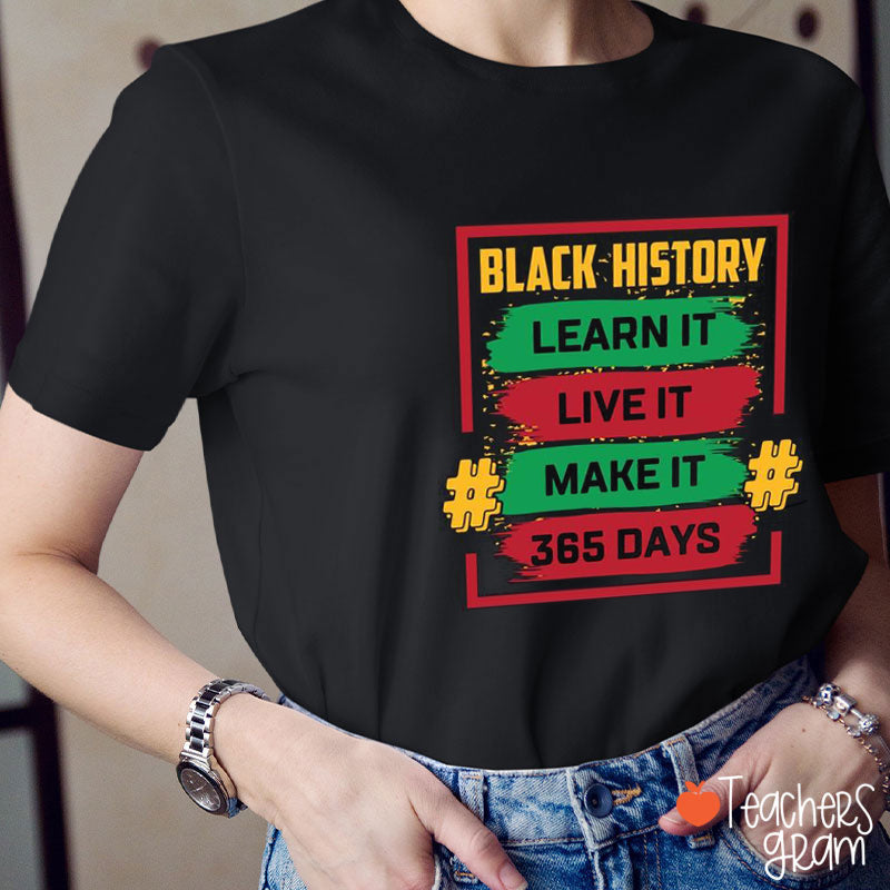 Black History Learn It Live It Make It Teacher T-Shirt