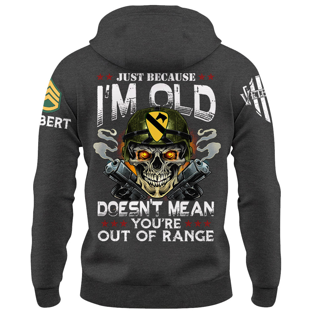 Just Because I'm Old Doesn't Mean You're Out Of Range Personalized Shirt Available To All Military Branches For Veteran H2511 Do99