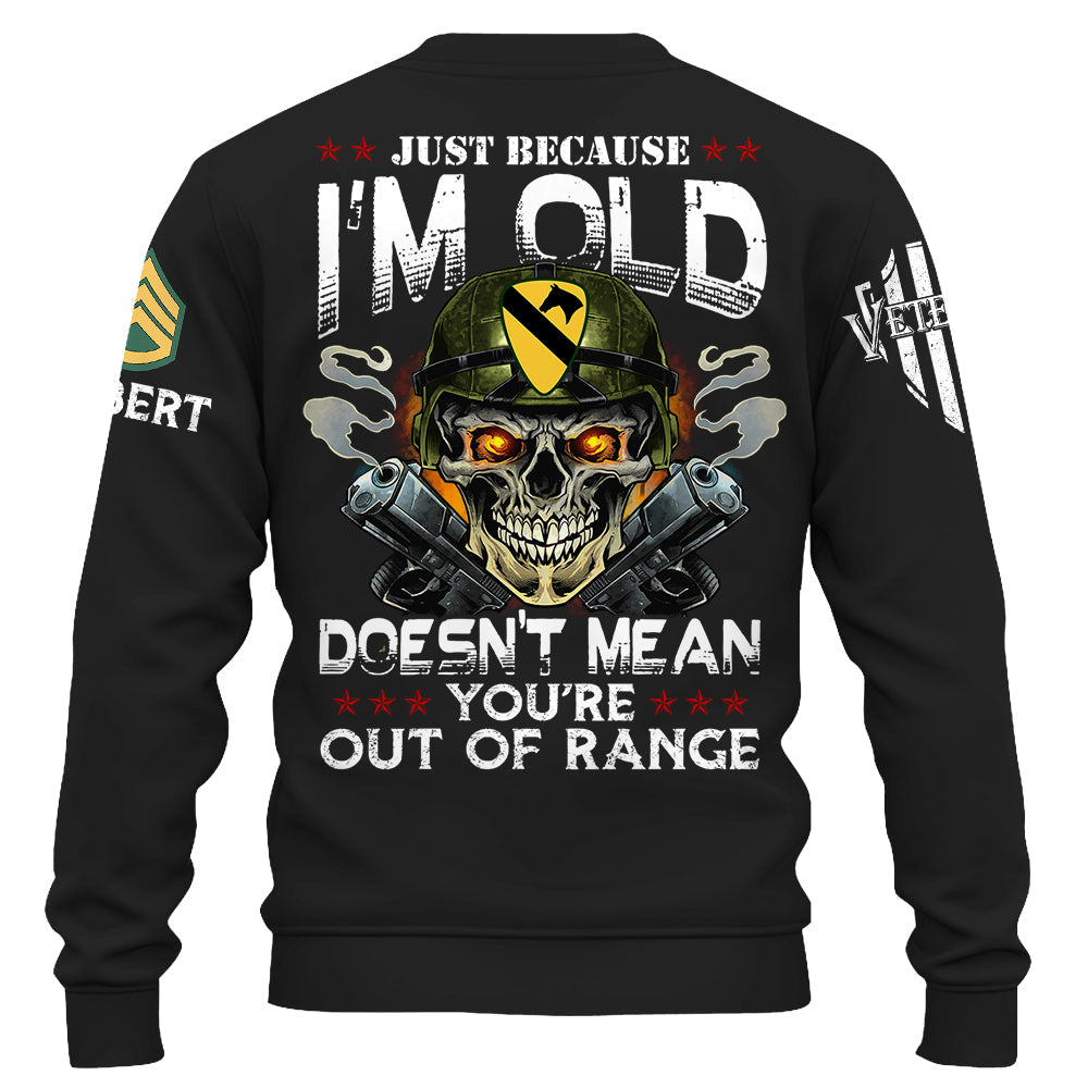 Just Because I'm Old Doesn't Mean You're Out Of Range Personalized Shirt Available To All Military Branches For Veteran H2511 Do99