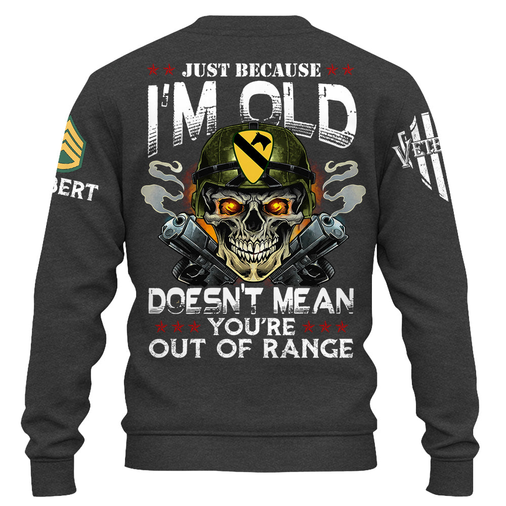 Just Because I'm Old Doesn't Mean You're Out Of Range Personalized Shirt Available To All Military Branches For Veteran H2511 Do99