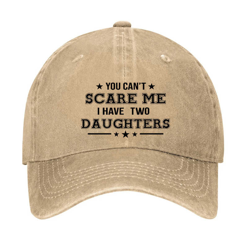 You Can't Scare Me I Have Two Daughters Cap (Free Customization)