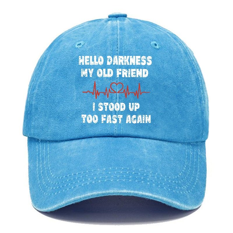 Hello Darkness My Old Friend I Stood Up Too Fast Again Funny Custom Cap (Free Customization)