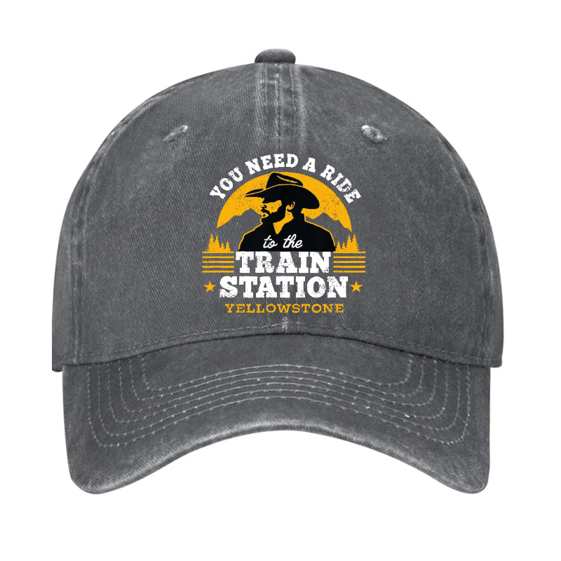 Yellowstone - You Need a Ride to the Train Station Cap (Free Customization)