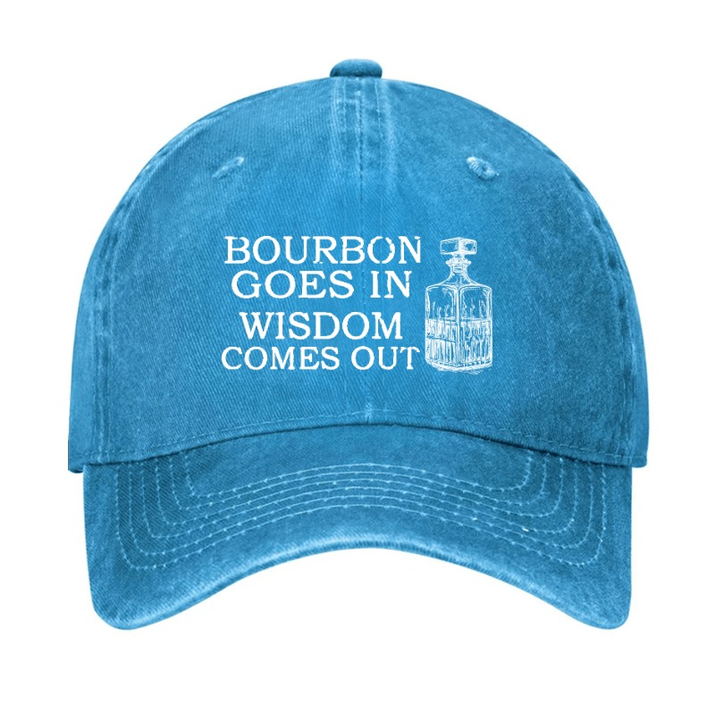 Bourbon Goes In Wisdom Comes Out Cap