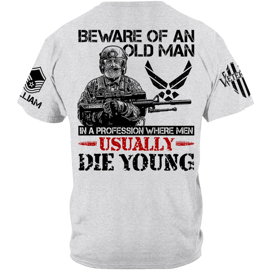 Beware Of An Old Man In A Profession Where Men Usually Die Young Custom Shirt Gift For Veteran H2511 Trna