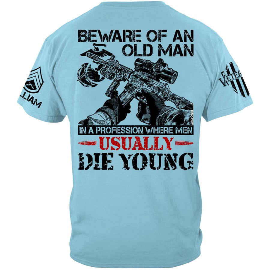 Beware Of An Old Man In A Profession Where Men Usually Die Young Custom Shirt Gift For Veteran H2511 Trna