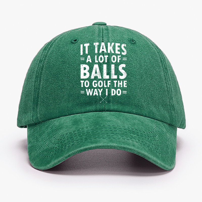 It Takes A Lot Of Balls To Golf Like I Do Cap