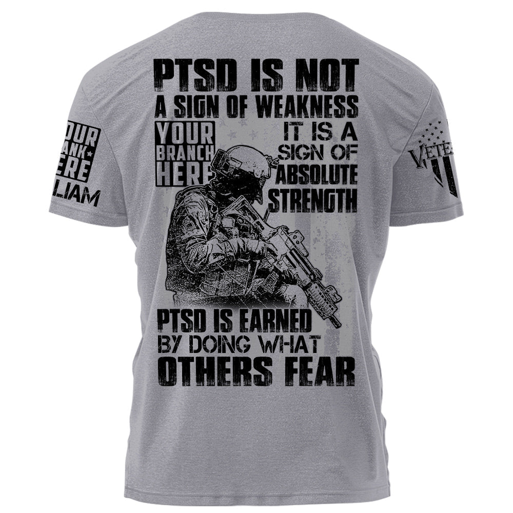 PTSD Is A Sign Of Absolute Strength PTSD Is Earned By Doing What Others Fear Personalized Grunge Style Shirt For Veteran H2511