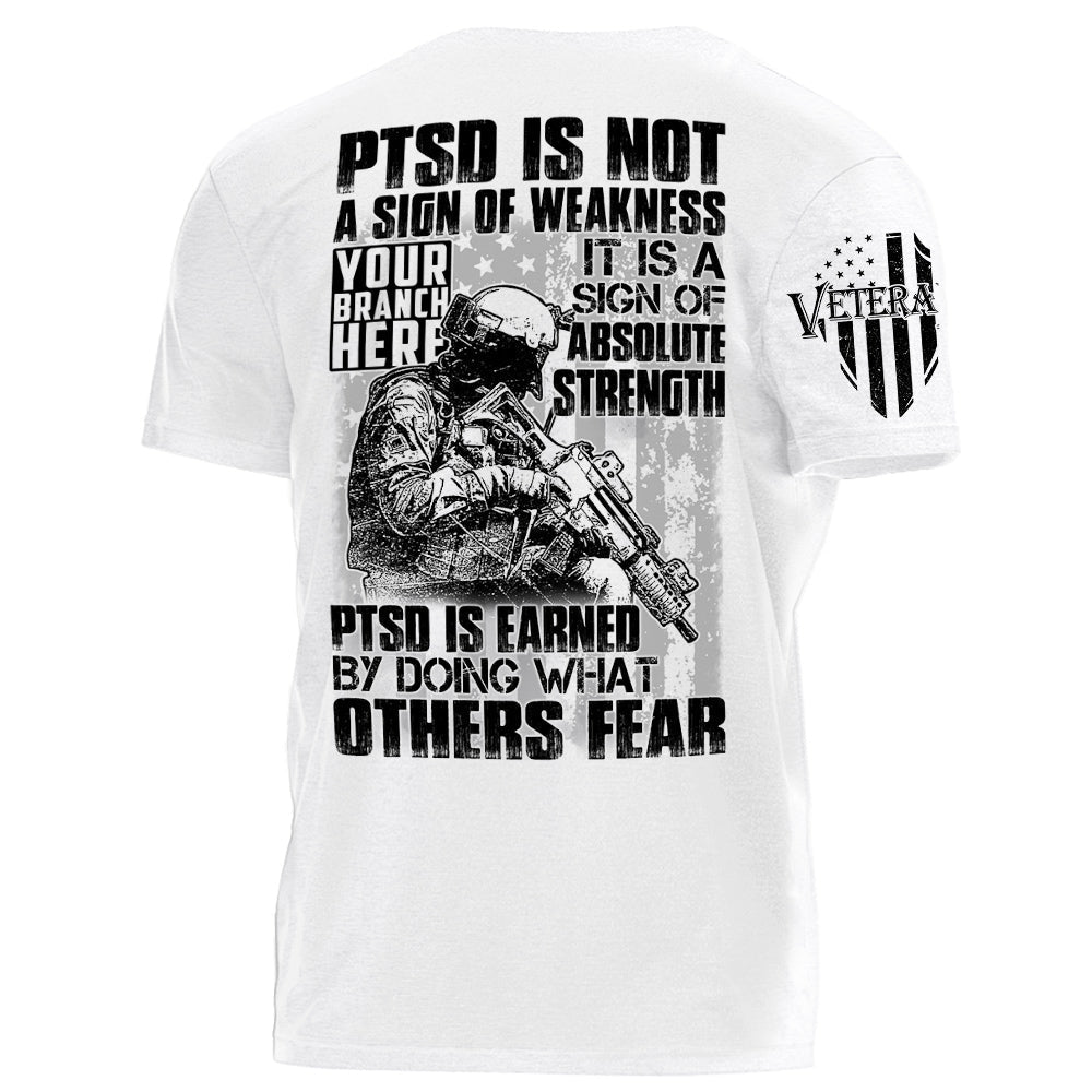 PTSD Is A Sign Of Absolute Strength PTSD Is Earned By Doing What Others Fear Personalized Grunge Style Shirt For Veteran H2511