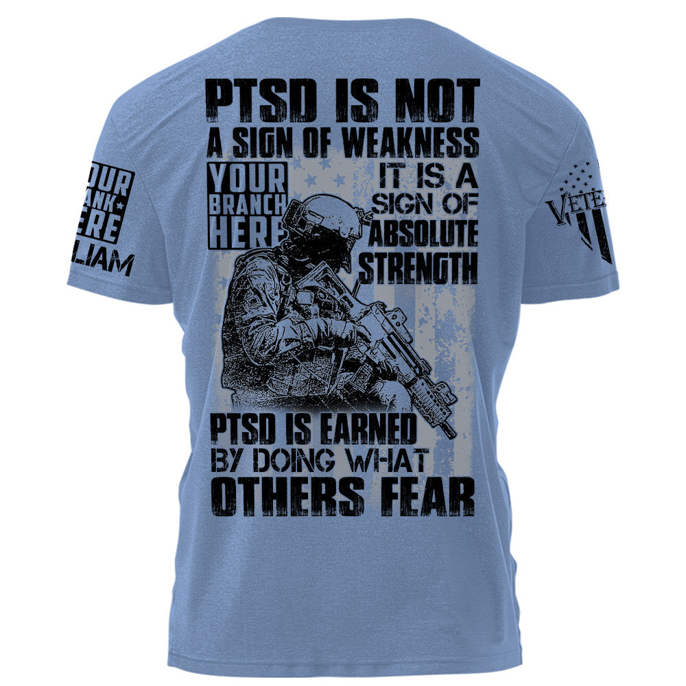 PTSD Is A Sign Of Absolute Strength PTSD Is Earned By Doing What Others Fear Personalized Grunge Style Shirt For Veteran H2511