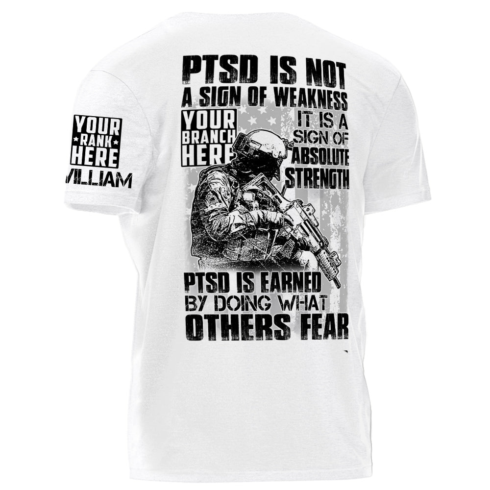 PTSD Is A Sign Of Absolute Strength PTSD Is Earned By Doing What Others Fear Personalized Grunge Style Shirt For Veteran H2511