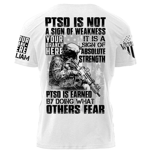 PTSD Is A Sign Of Absolute Strength PTSD Is Earned By Doing What Others Fear Personalized Grunge Style Shirt For Veteran H2511