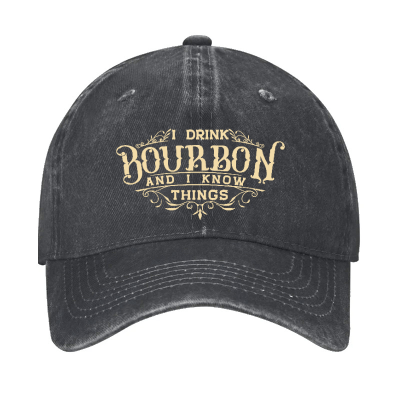 I Drink Bourbon And I Know Things Cap