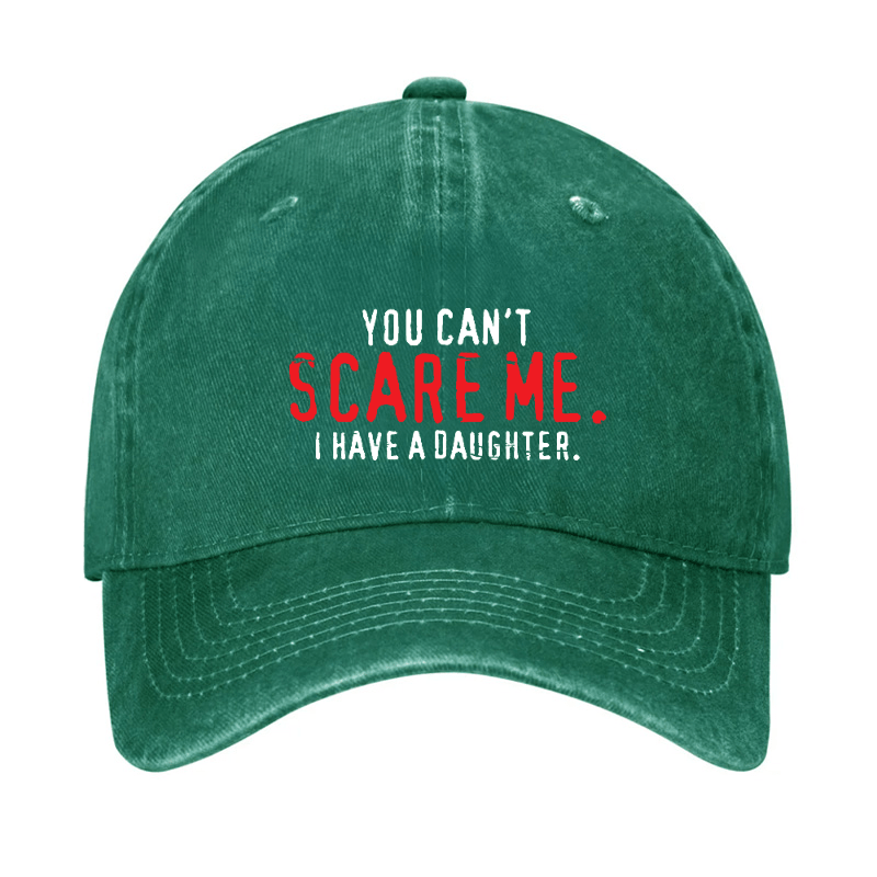 You Can't Scare Me I Have A Daughter Cap