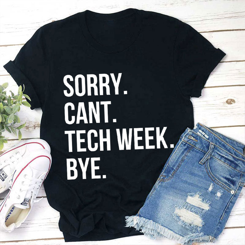 Sorry Cant Tech Week Teacher T-Shirt