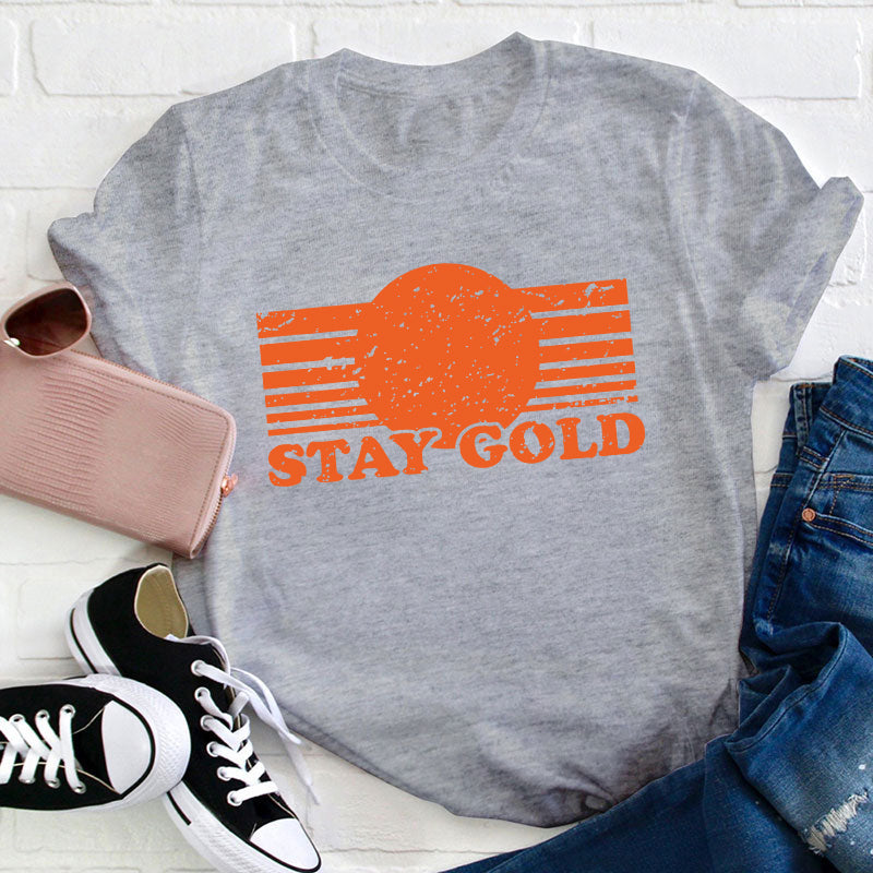 Stay Gold Teacher T-Shirt