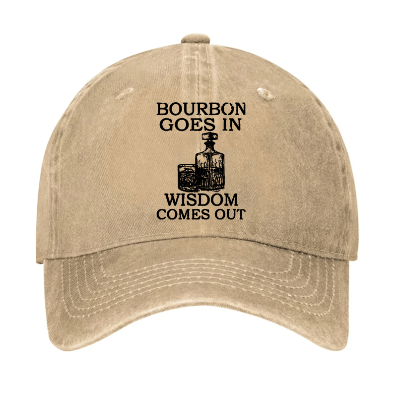 Bourbon Goes In Wisdom Comes Out Cap