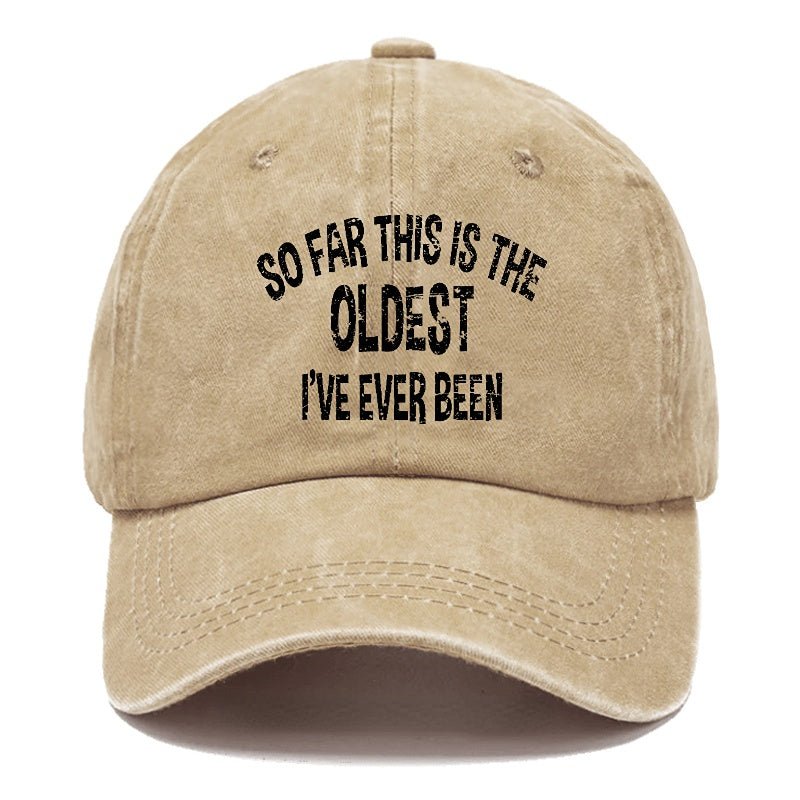 So Far This Is The Oldest I've Ever Been Funny Birthday Gift Cap