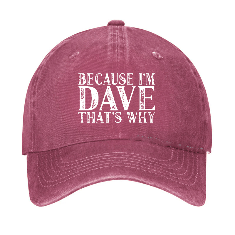 Because I'm Dave That's Why Funny Custom Cap