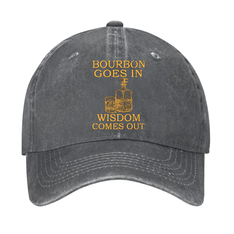 Bourbon Goes In Wisdom Comes Out Cap