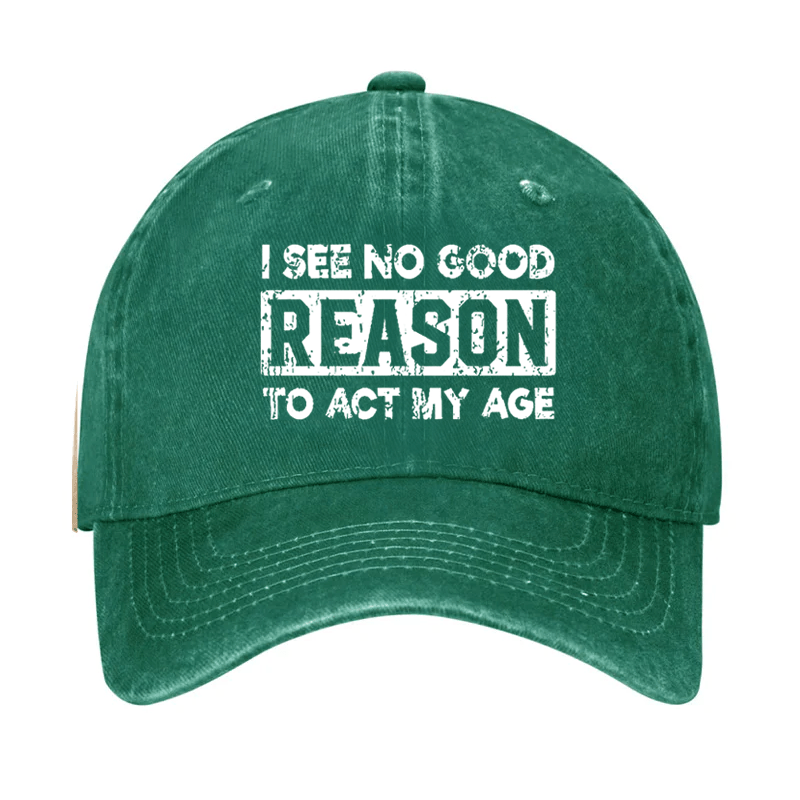 I See No Good Reason To Act My Age Cap