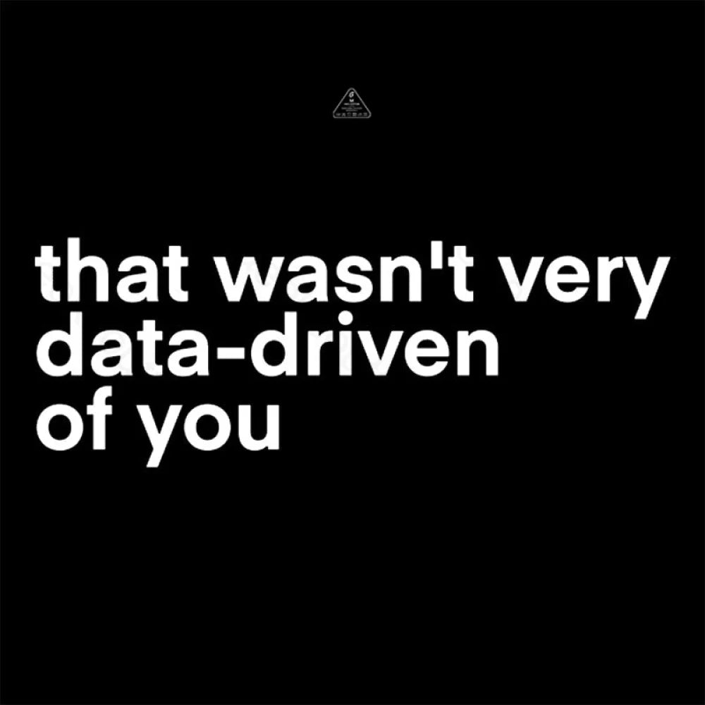 That Wasn't Very Data Driven Of You Nerd T-Shirt