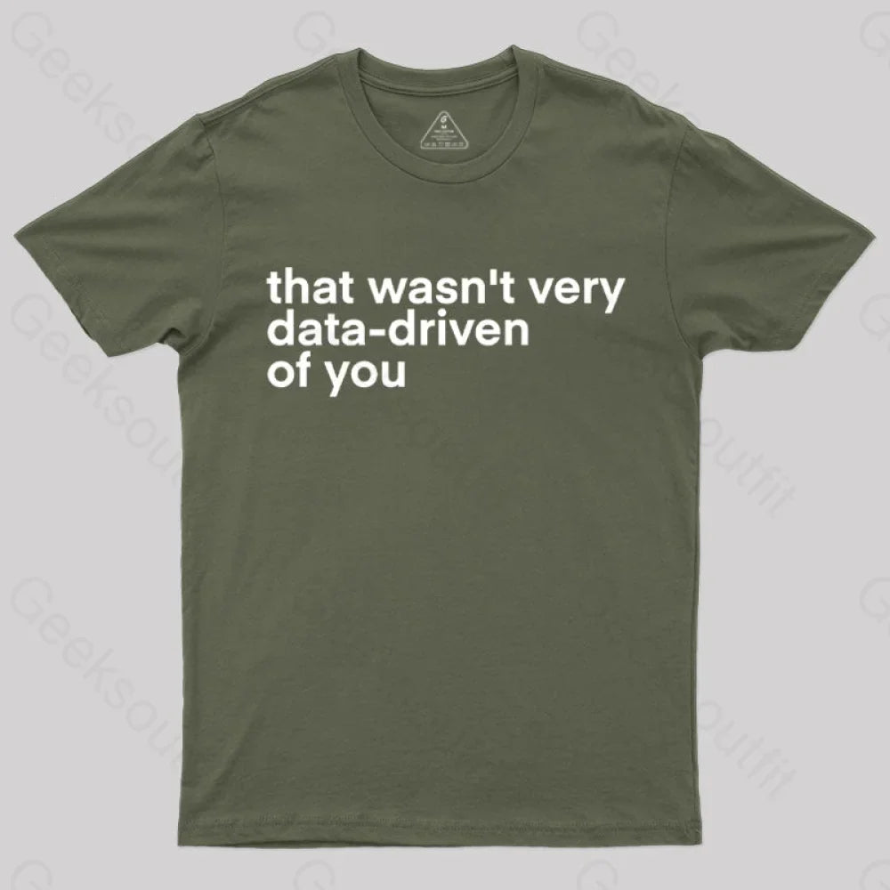 That Wasn't Very Data Driven Of You Nerd T-Shirt