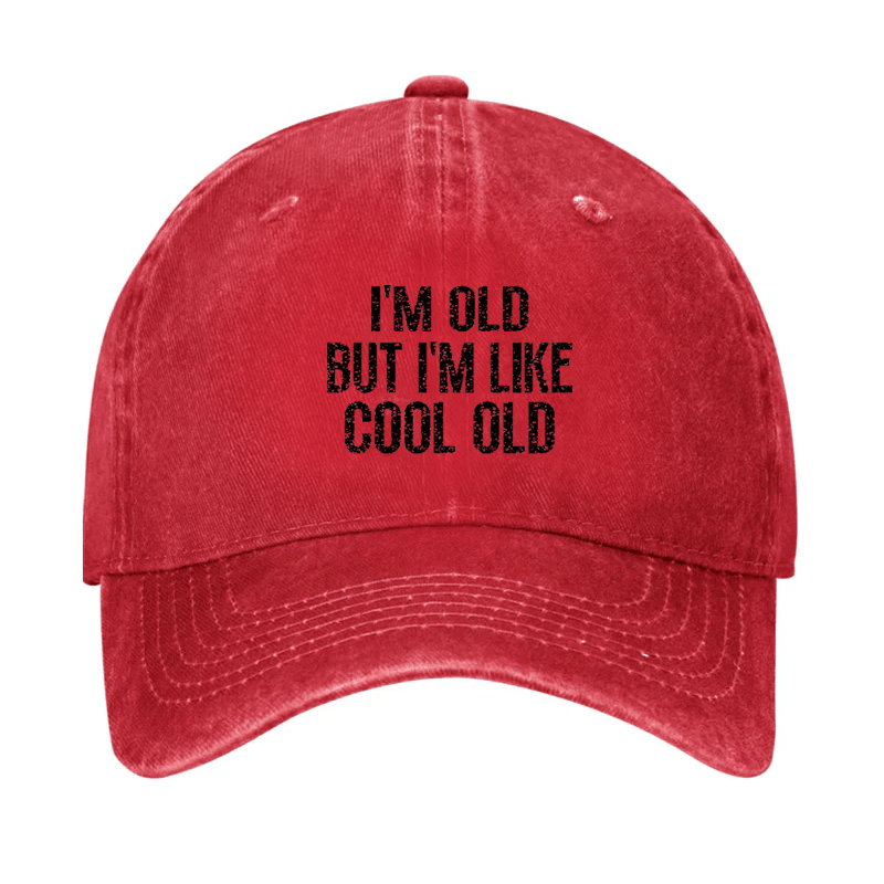 I'm Old But I'm Like Cool Old Cap