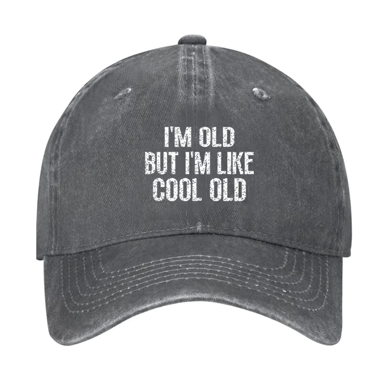 I'm Old But I'm Like Cool Old Cap