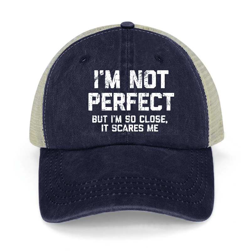 I'm Not Perfect But I'm So Close It Scares Me Washed Denim Mesh Back Cap